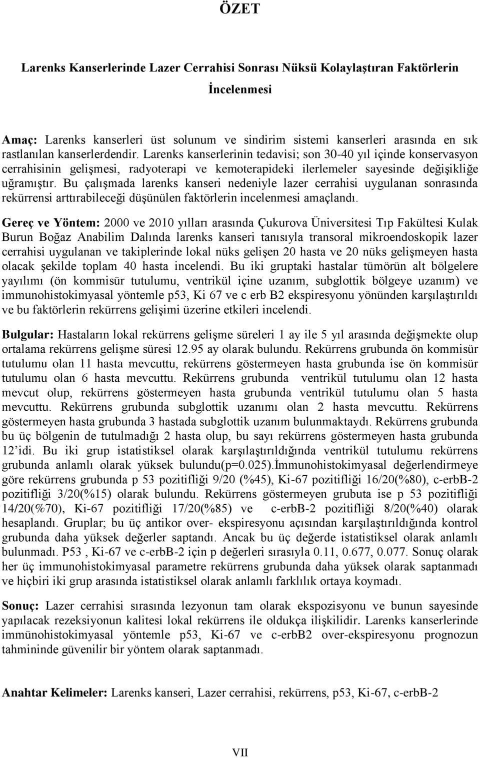 Bu çalışmada larenks kanseri nedeniyle lazer cerrahisi uygulanan sonrasında rekürrensi arttırabileceği düşünülen faktörlerin incelenmesi amaçlandı.