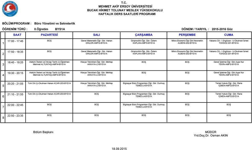 Gör. Özlem KAPLAN-AMFİ-BYSA ALBENİ-0-BYSA Yabancı Dil - I (İngilizce - I)-Okutman İsmet TOKSÖZ-0-BYSA :0-9: Atatürk İlkeleri ve İnkılap Tarihi (I)-Öğretmen Mehmet ALTUNTAŞ-AMFİ-BYSA Klavye