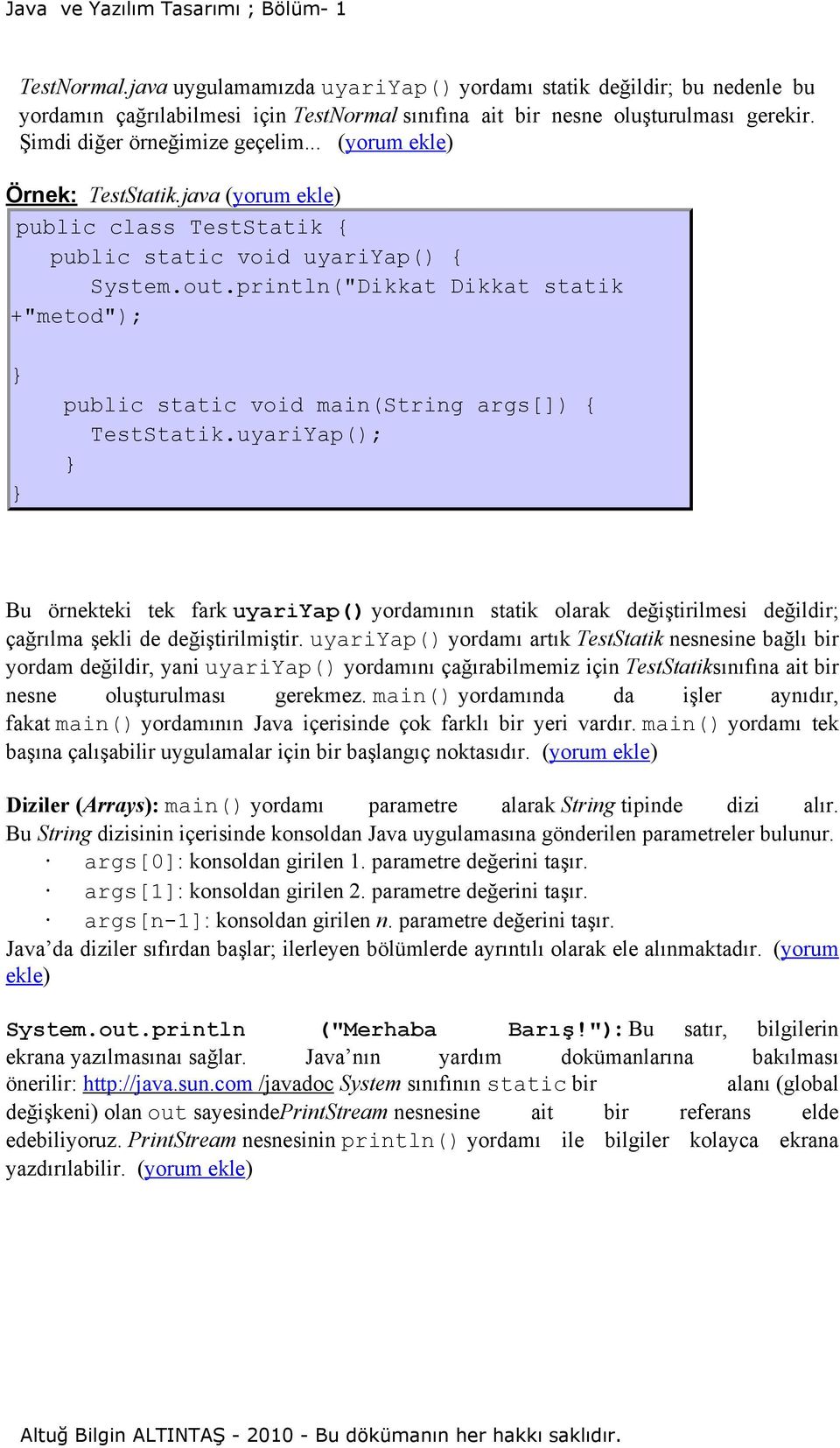 println("Dikkat Dikkat statik +"metod"); public static void main(string args[]) { TestStatik.