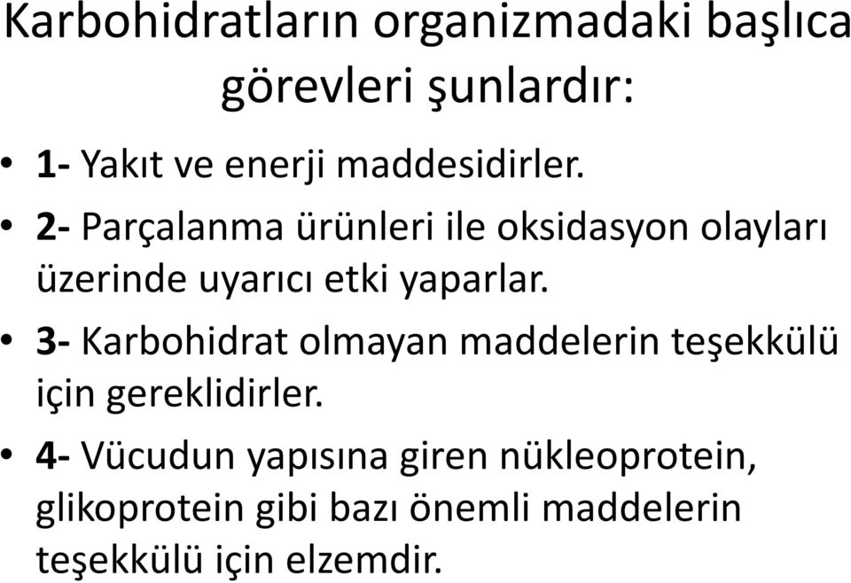 2- Parçalanma ürünleri ile oksidasyon olayları üzerinde uyarıcı etki yaparlar.