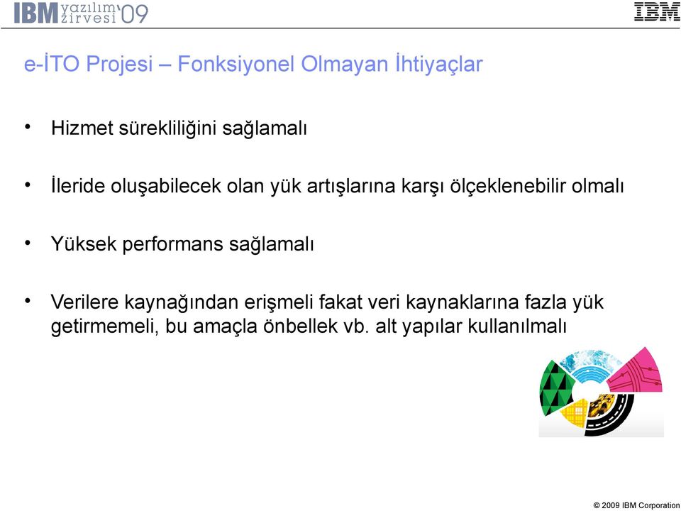 olmalı Yüksek performans sağlamalı Verilere kaynağından erişmeli fakat