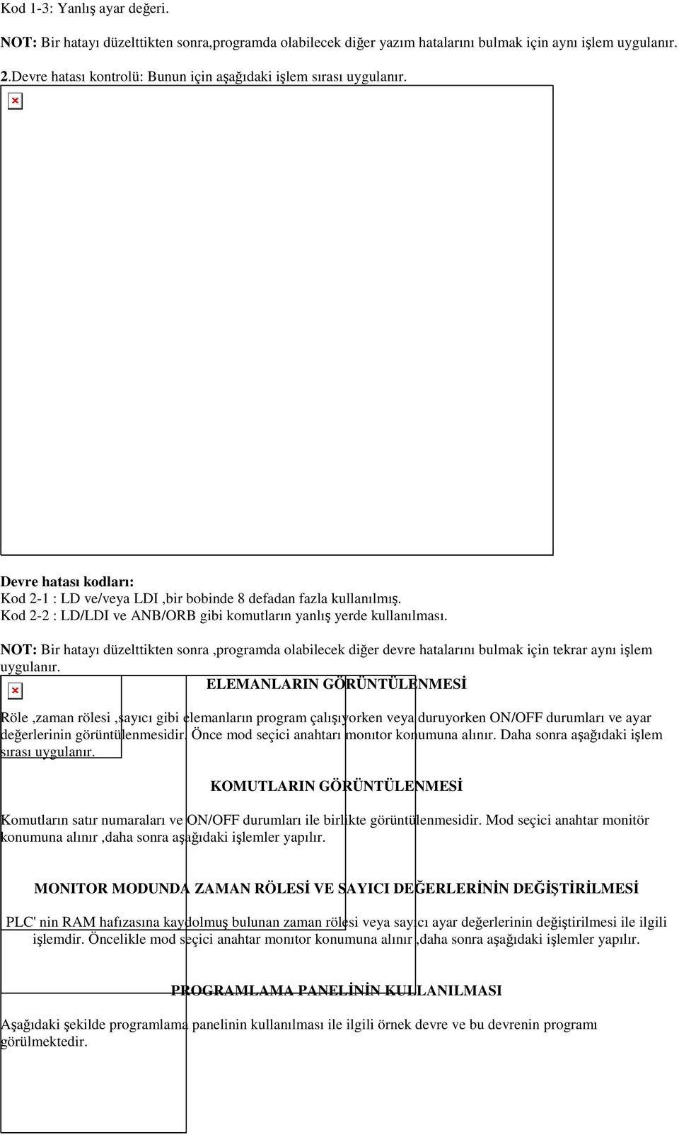 Kod 2-2 : LD/LDI ve ANB/ORB gibi komutların yanlış yerde kullanılması. NOT: Bir hatayı düzelttikten sonra,programda olabilecek diğer devre hatalarını bulmak için tekrar aynı işlem uygulanır.