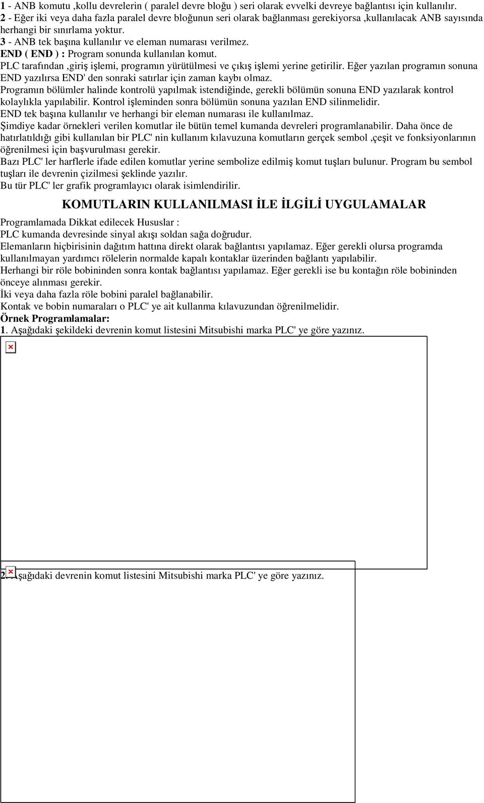 3 - ANB tek başına kullanılır ve eleman numarası verilmez. END ( END ) : Program sonunda kullanılan komut. PLC tarafından,giriş işlemi, programın yürütülmesi ve çıkış işlemi yerine getirilir.