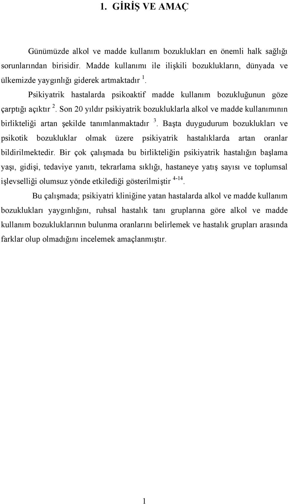 Son 20 yıldır psikiyatrik bozukluklarla alkol ve madde kullanımının birlikteliği artan şekilde tanımlanmaktadır 3.