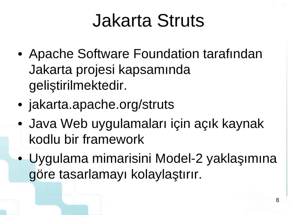 org/struts Java Web uygulamaları için açık kaynak kodlu bir