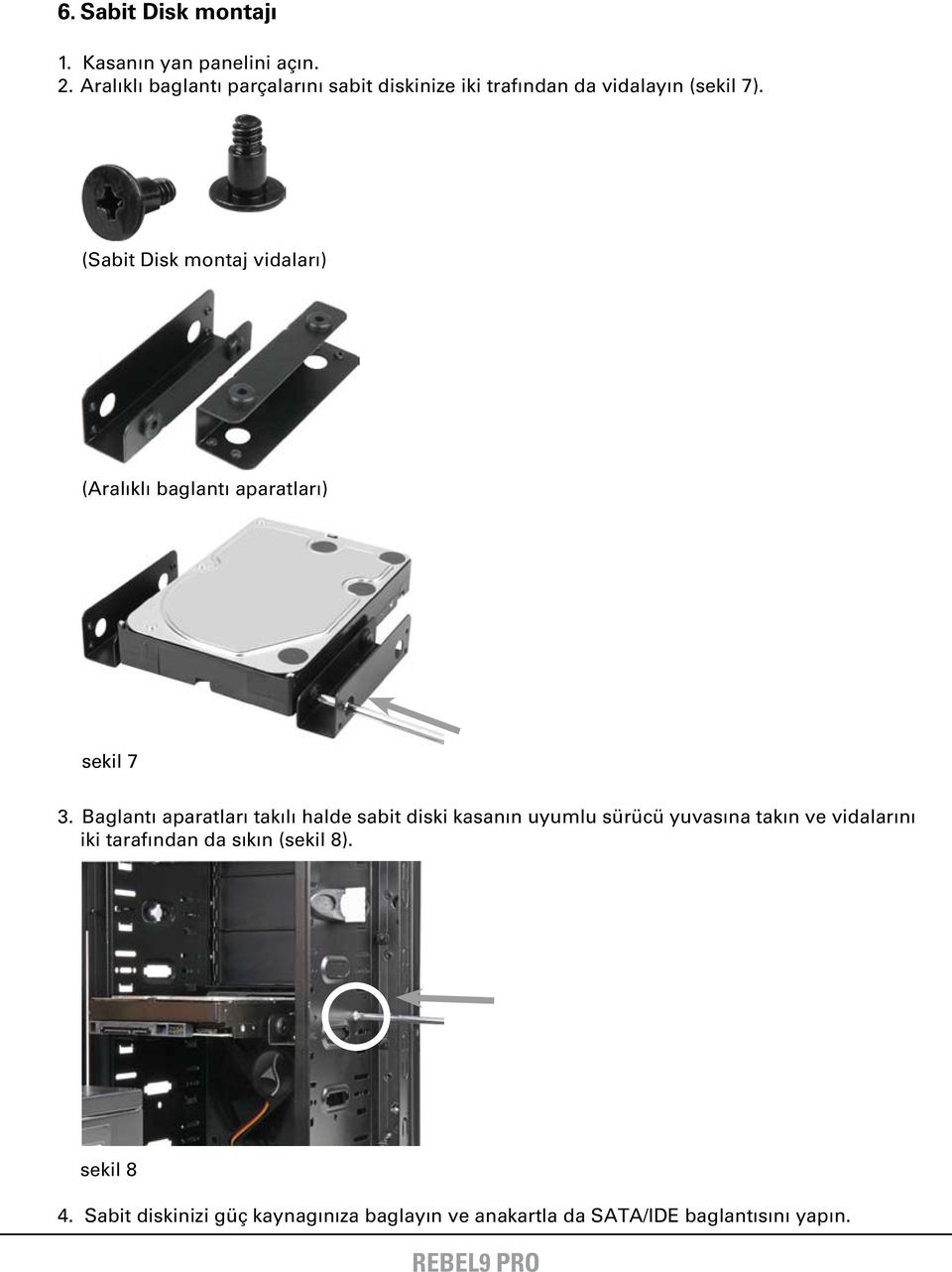 (Sabit Disk montaj vidaları) (ralıklı baglantı aparatları) sekil 7 3.