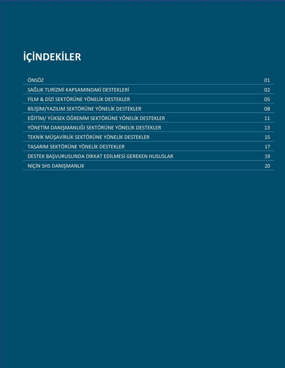 11 YÖNETİM DANIŞMANLIĞI SEKTÖRÜNE YÖNELİK DESTEKLER 13 TEKNİK MÜŞAVİRLİK SEKTÖRÜNE YÖNELİK DESTEKLER