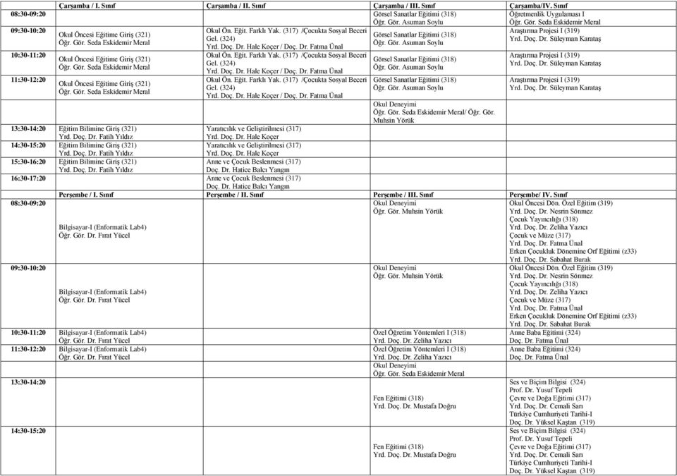 (324) 10:30-11:20 Okul Öncesi Eğitime Giriş (321) Okul Öncesi Eğitime Giriş (321) / Okul Ön. Eğit. Farklı Yak. (317) /Çocukta Sosyal Beceri Gel.