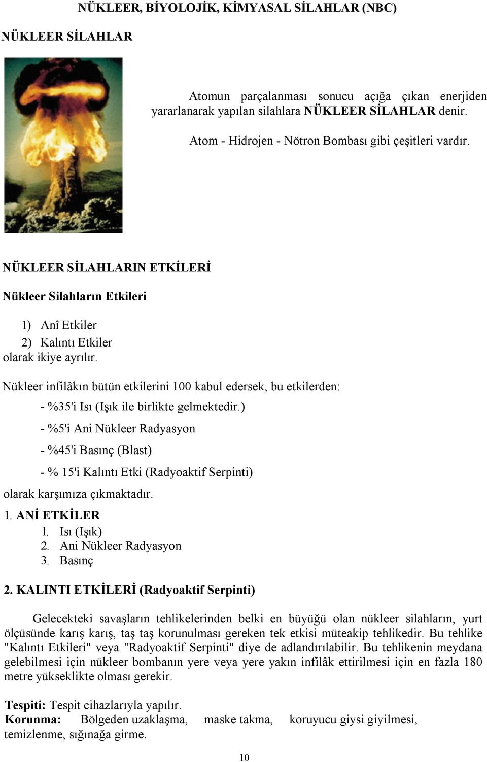 Nükleer infilâkın bütün etkilerini 100 kabul edersek, bu etkilerden: - %35'i Isı (Işık ile birlikte gelmektedir.