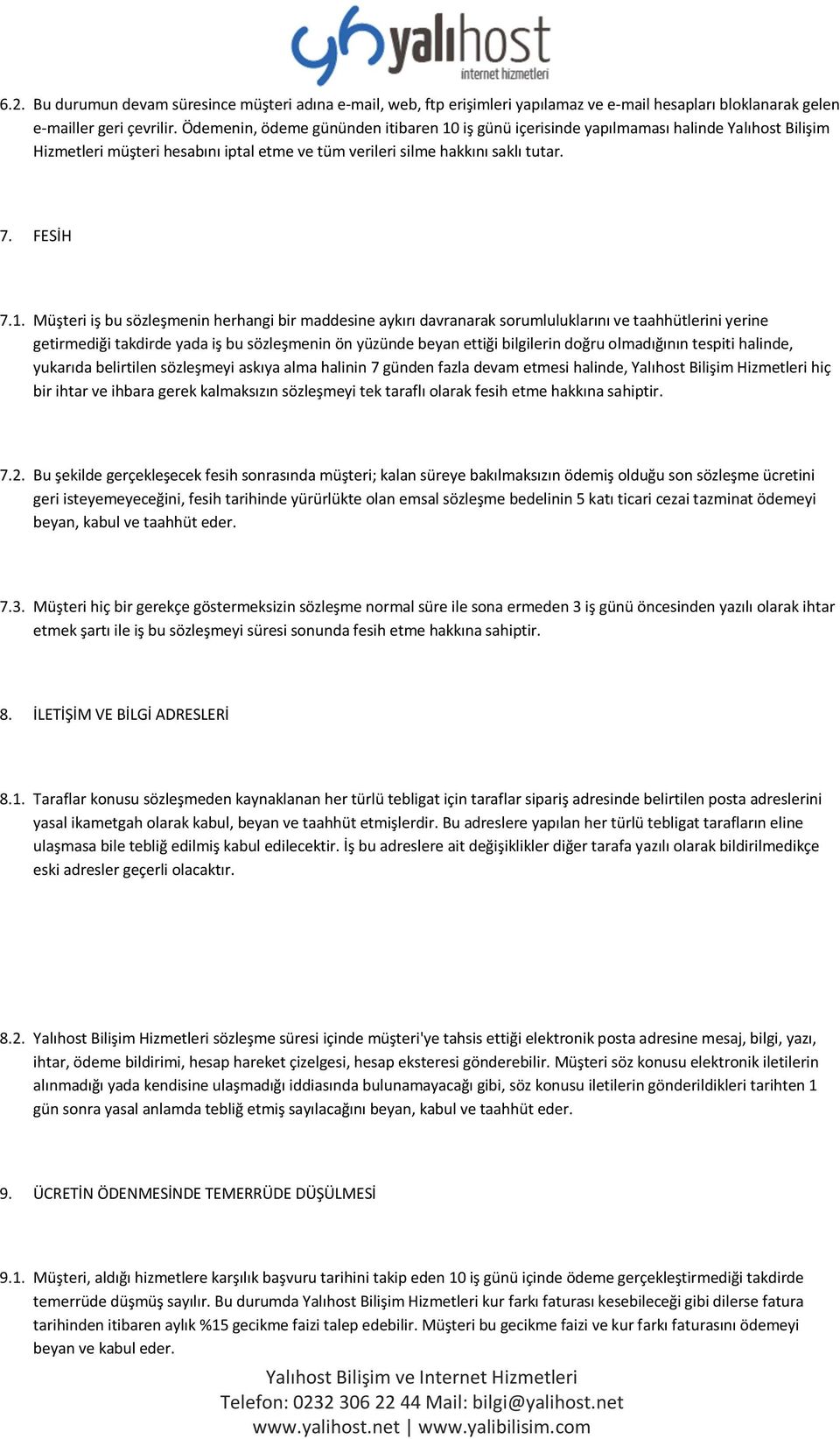 iş günü içerisinde yapılmaması halinde Yalıhost Bilişim Hizmetleri müşteri hesabını iptal etme ve tüm verileri silme hakkını saklı tutar. 7. FESİH 7.1.