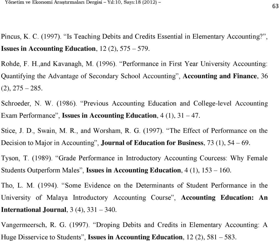 Previous Accounting Education and College-level Accounting Exam Performance, Issues in Accounting Education, 4 (1), 31 47. Stice, J. D., Swain, M. R., and Worsham, R. G. (1997).