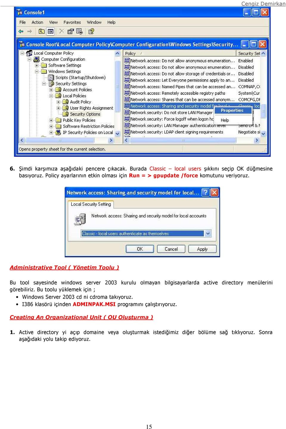 Administrative Tool ( Yönetim Toolu ) Bu tool sayesinde windows server 2003 kurulu olmayan bilgisayarlarda active directory menülerini görebiliriz.