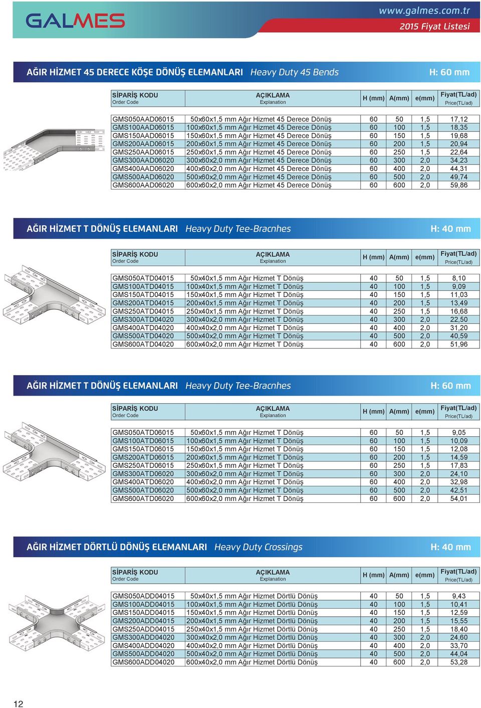 ELEMANLARI Heavy Duty Bends 100 22,64 18,35 H: GMSAAD020 GMSAAD015 xx xx 34,23 19,68 GMS0AAD020 GMSAAD015 GMS050AAD015 0xx xx 50xx 0 50 44,31 20,94 17, GMS500AAD020 GMSAAD015 GMS100AAD015 500xx xx