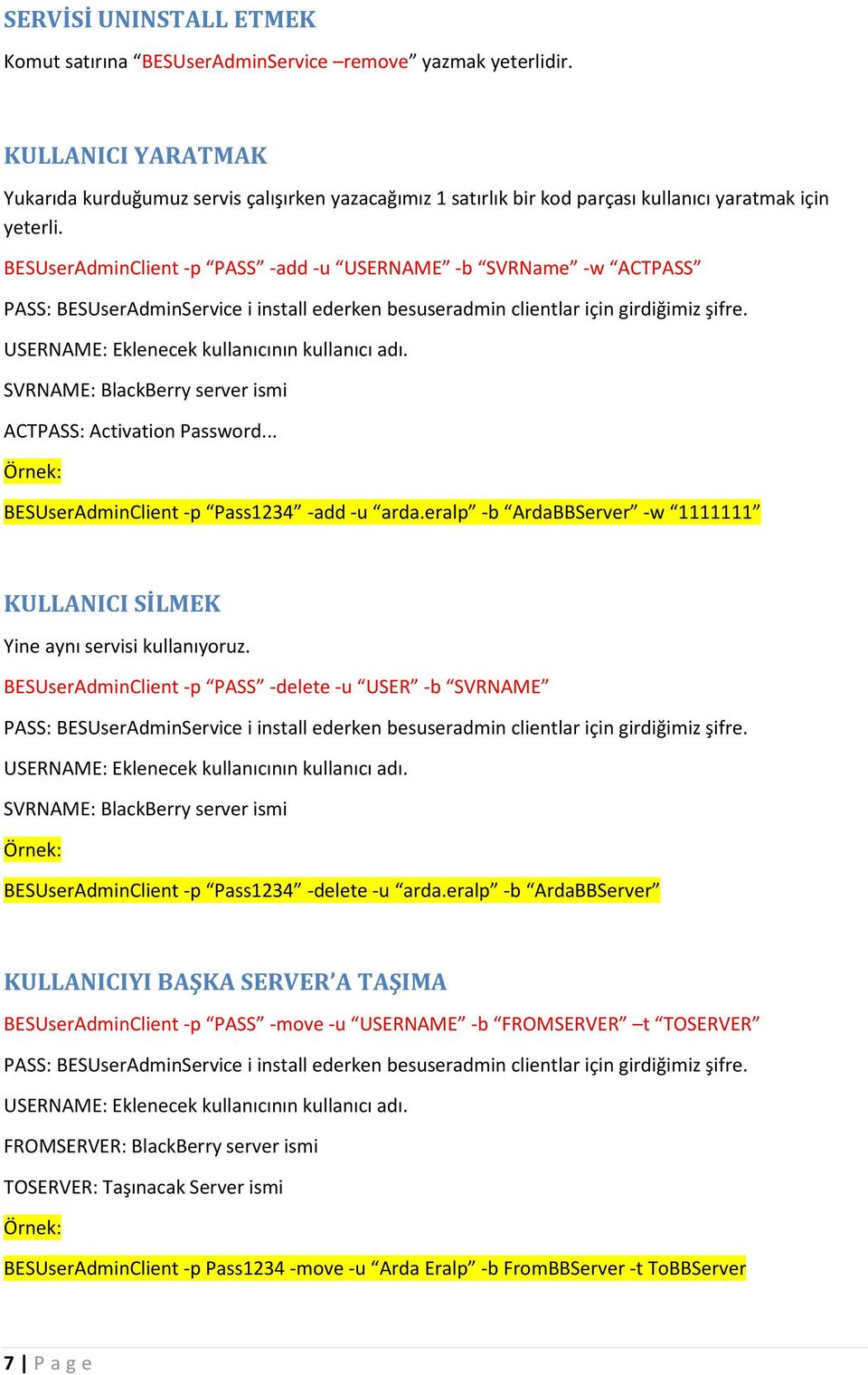 BESUserAdminClient -p PASS -add -u USERNAME -b SVRName -w ACTPASS USERNAME: Eklenecek kullanıcının kullanıcı adı. SVRNAME: BlackBerry server ismi ACTPASS: Activation Password.