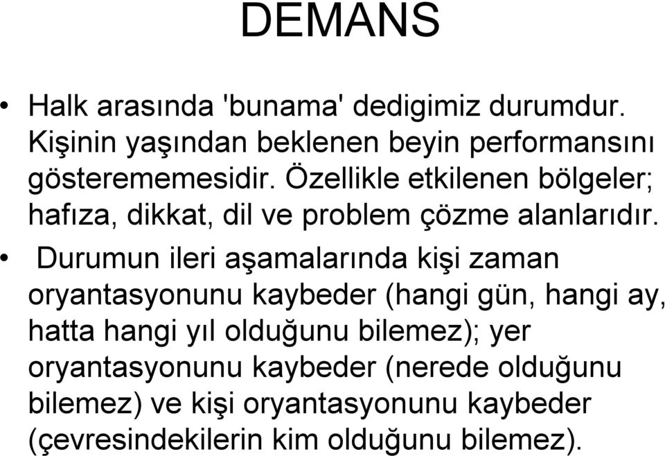 Özellikle etkilenen bölgeler; hafıza, dikkat, dil ve problem çözme alanlarıdır.