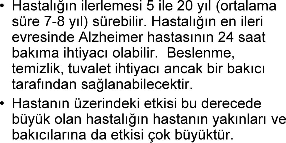 Beslenme, temizlik, tuvalet ihtiyacı ancak bir bakıcı tarafından sağlanabilecektir.