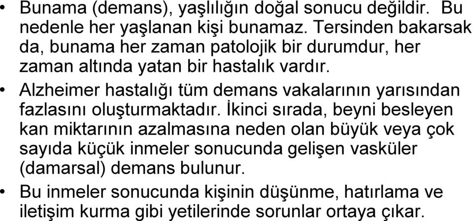 Alzheimer hastalığı tüm demans vakalarının yarısından fazlasını oluşturmaktadır.