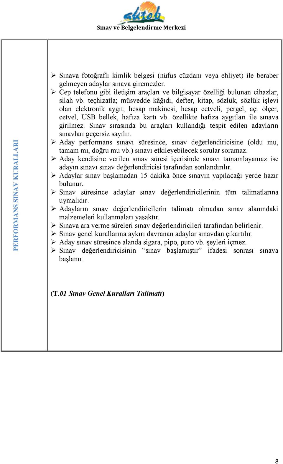 teçhizatla; müsvedde kâğıdı, defter, kitap, sözlük, sözlük işlevi olan elektronik aygıt, hesap makinesi, hesap cetveli, pergel, açı ölçer, cetvel, USB bellek, hafıza kartı vb.