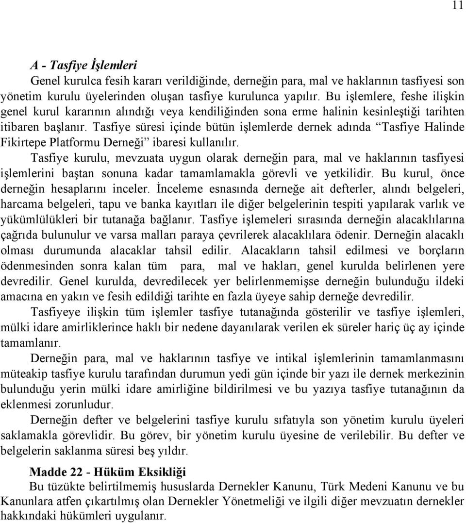 Tasfiye süresi içinde bütün işlemlerde dernek adında Tasfiye Halinde Fikirtepe Platformu Derneği ibaresi kullanılır.