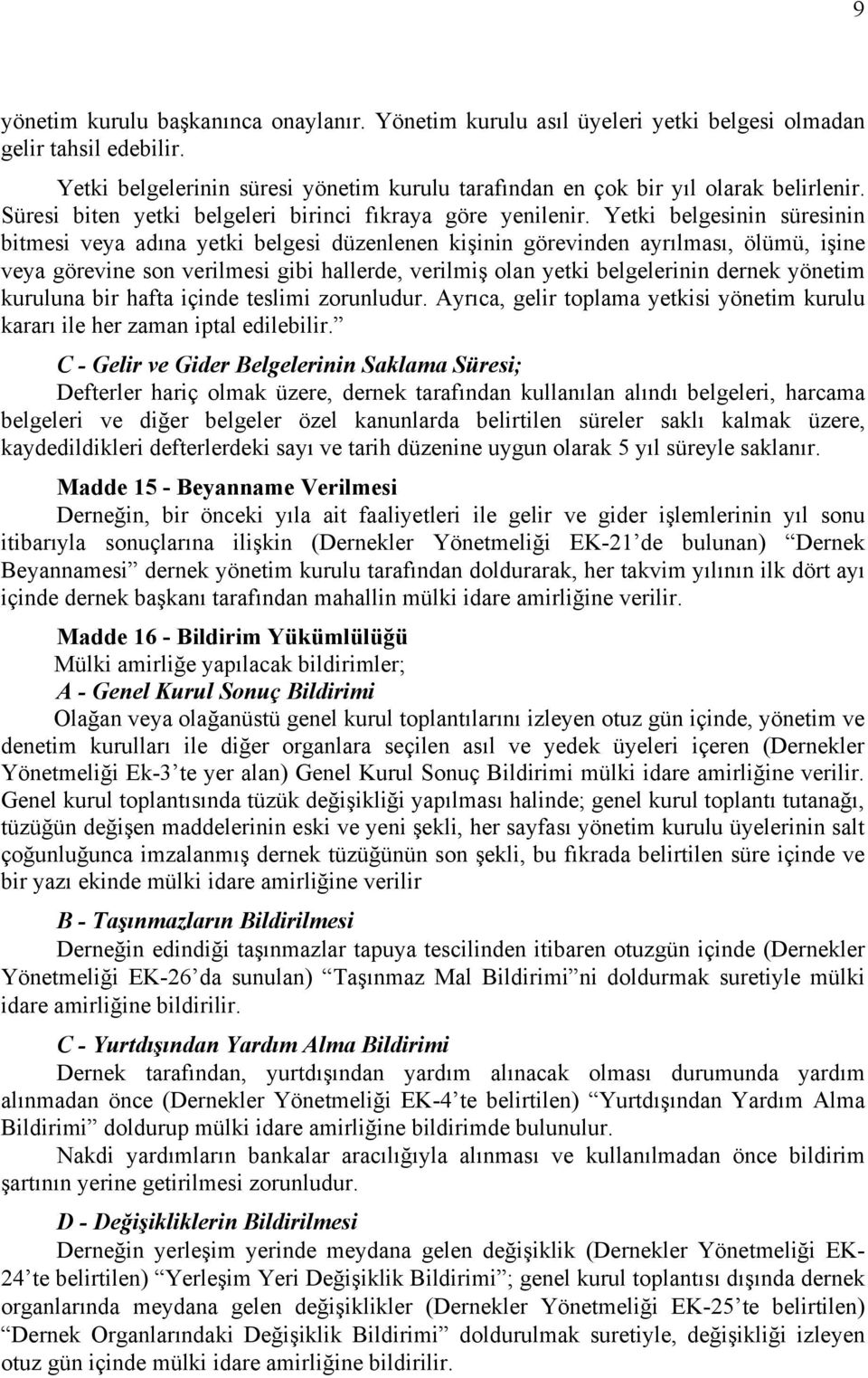 Yetki belgesinin süresinin bitmesi veya adına yetki belgesi düzenlenen kişinin görevinden ayrılması, ölümü, işine veya görevine son verilmesi gibi hallerde, verilmiş olan yetki belgelerinin dernek