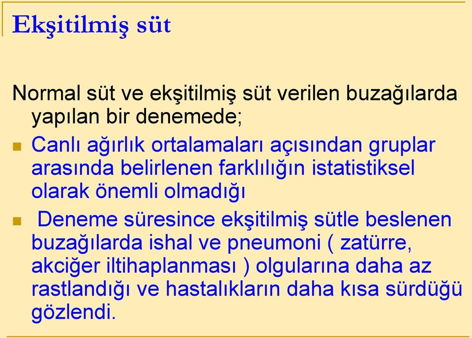 önemli olmadığı Deneme süresince ekşitilmiş sütle beslenen buzağılarda ishal ve pneumoni (