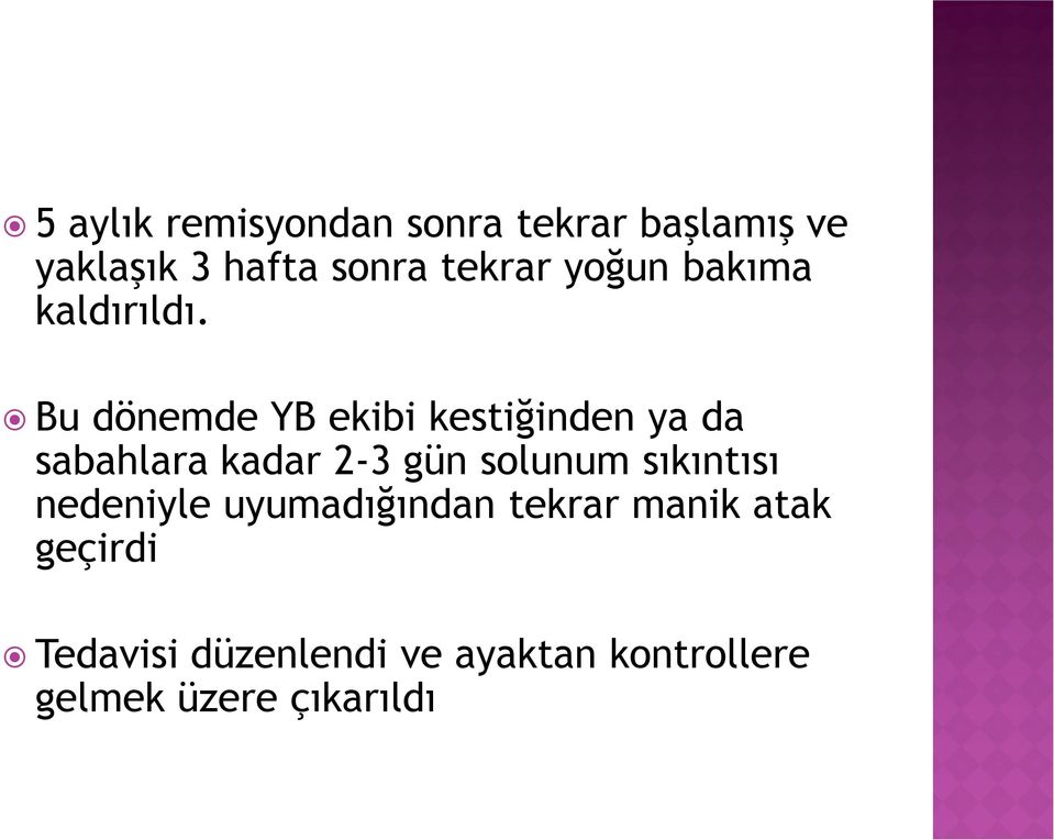 Bu dönemde YB ekibi kestiğinden ya da sabahlara kadar 2 3 gün solunum