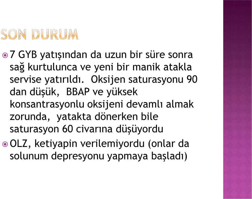 Oksijen saturasyonu 90 dan düşük, BBAP ve yüksek konsantrasyonlu oksijeni devamlı