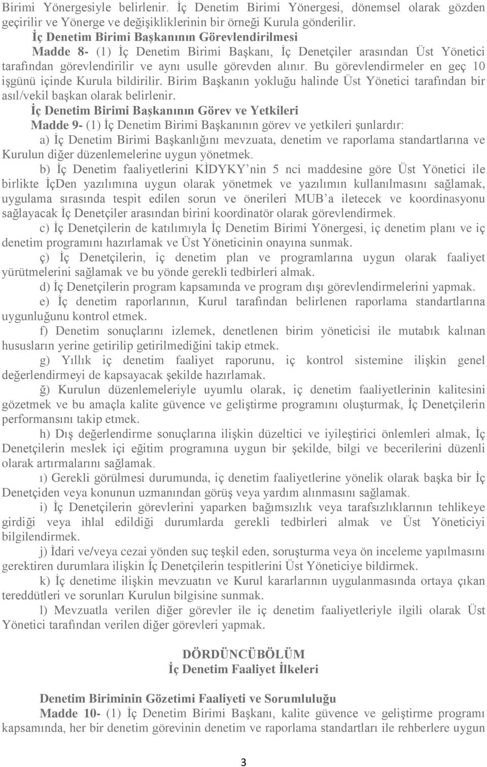 Bu görevlendirmeler en geç 10 işgünü içinde Kurula bildirilir. Birim Başkanın yokluğu halinde Üst Yönetici tarafından bir asıl/vekil başkan olarak belirlenir.