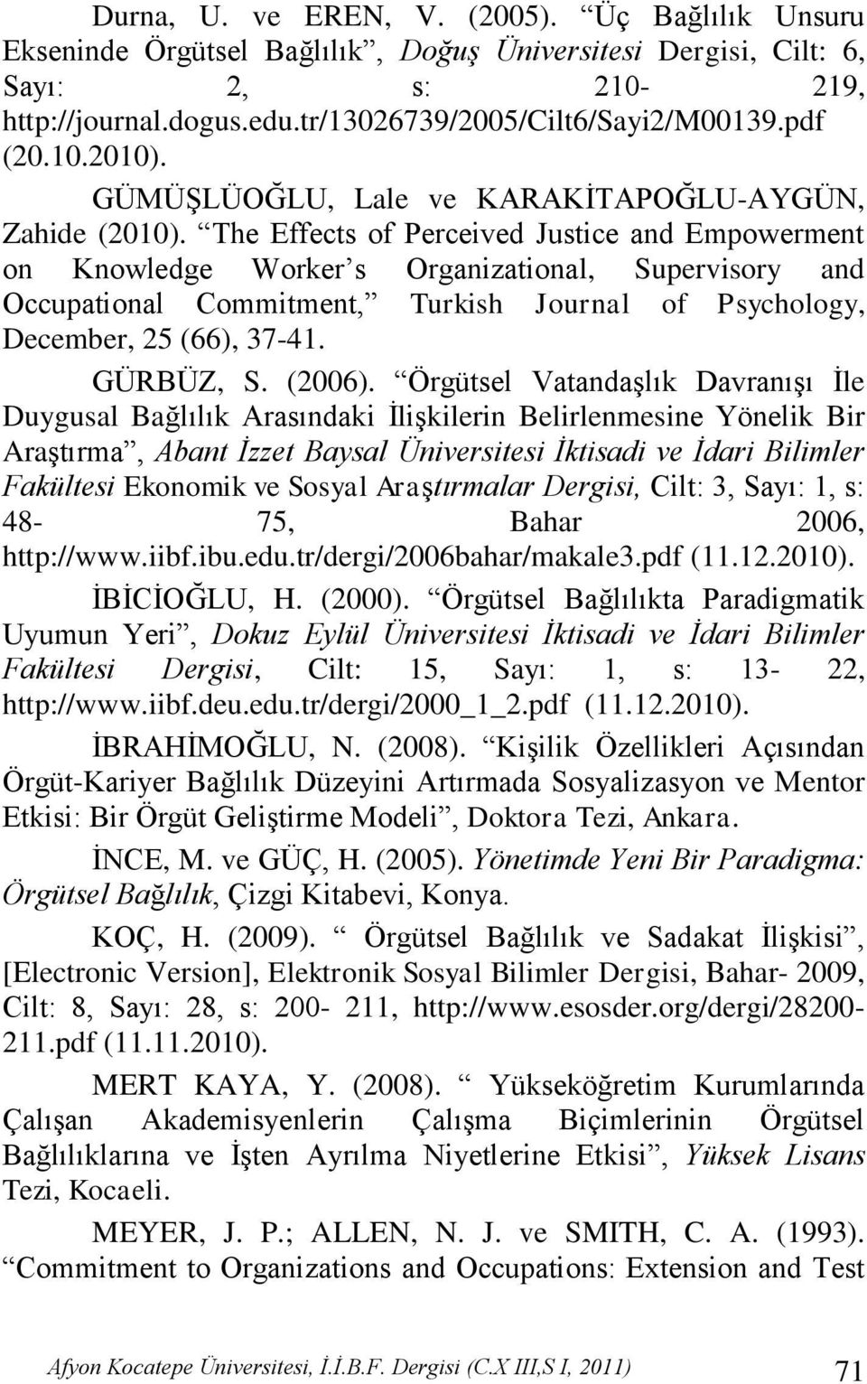 The Effects of Perceived Justice and Empowerment on Knowledge Worker s Organizational, Supervisory and Occupational Commitment, Turkish Journal of Psychology, December, 25 (66), 37-41. GÜRBÜZ, S.