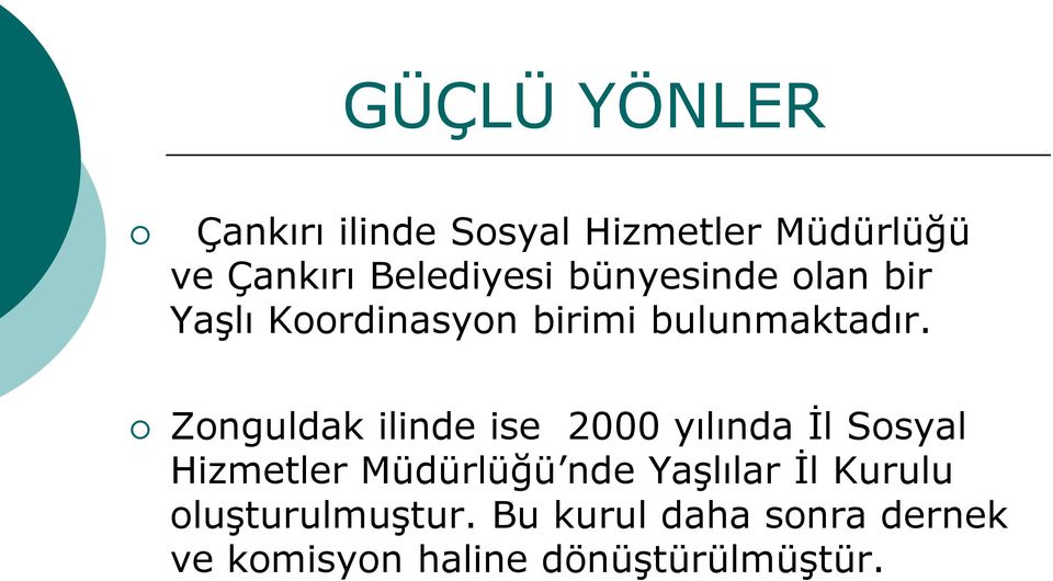 Zonguldak ilinde ise 2000 yılında İl Sosyal Hizmetler Müdürlüğü nde Yaşlılar