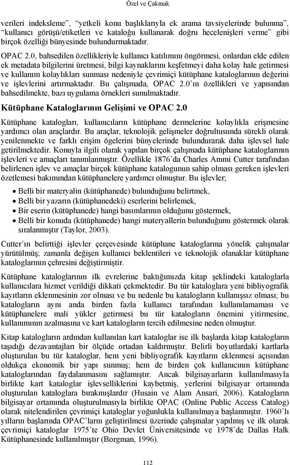 0, bahsedilen özellikleriyle kullanıcı katılımını öngörmesi, onlardan elde edilen ek metadata bilgilerini üretmesi, bilgi kaynaklarını keşfetmeyi daha kolay hale getirmesi ve kullanım kolaylıkları