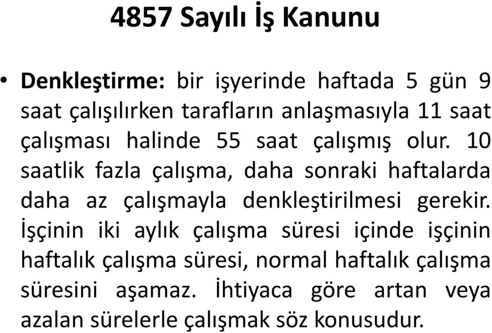 10 saatlik fazla çalışma, daha sonraki haftalarda daha az çalışmayla denkleştirilmesi gerekir.