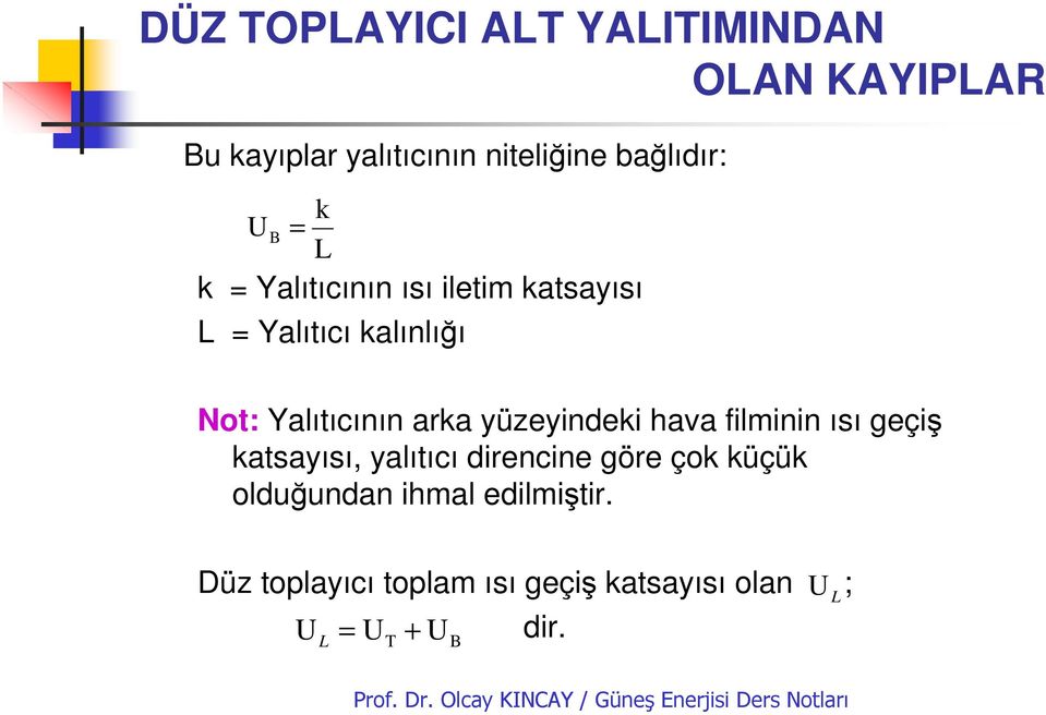 arka yüzeyindeki hava filminin ısı geçiş katsayısı, yalıtıcı direncine göre çok küçük