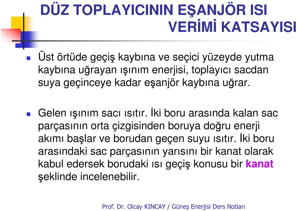 Đki boru arasında kalan sac parçasının orta çizgisinden boruya doğru enerji akımı başlar ve borudan geçen suyu