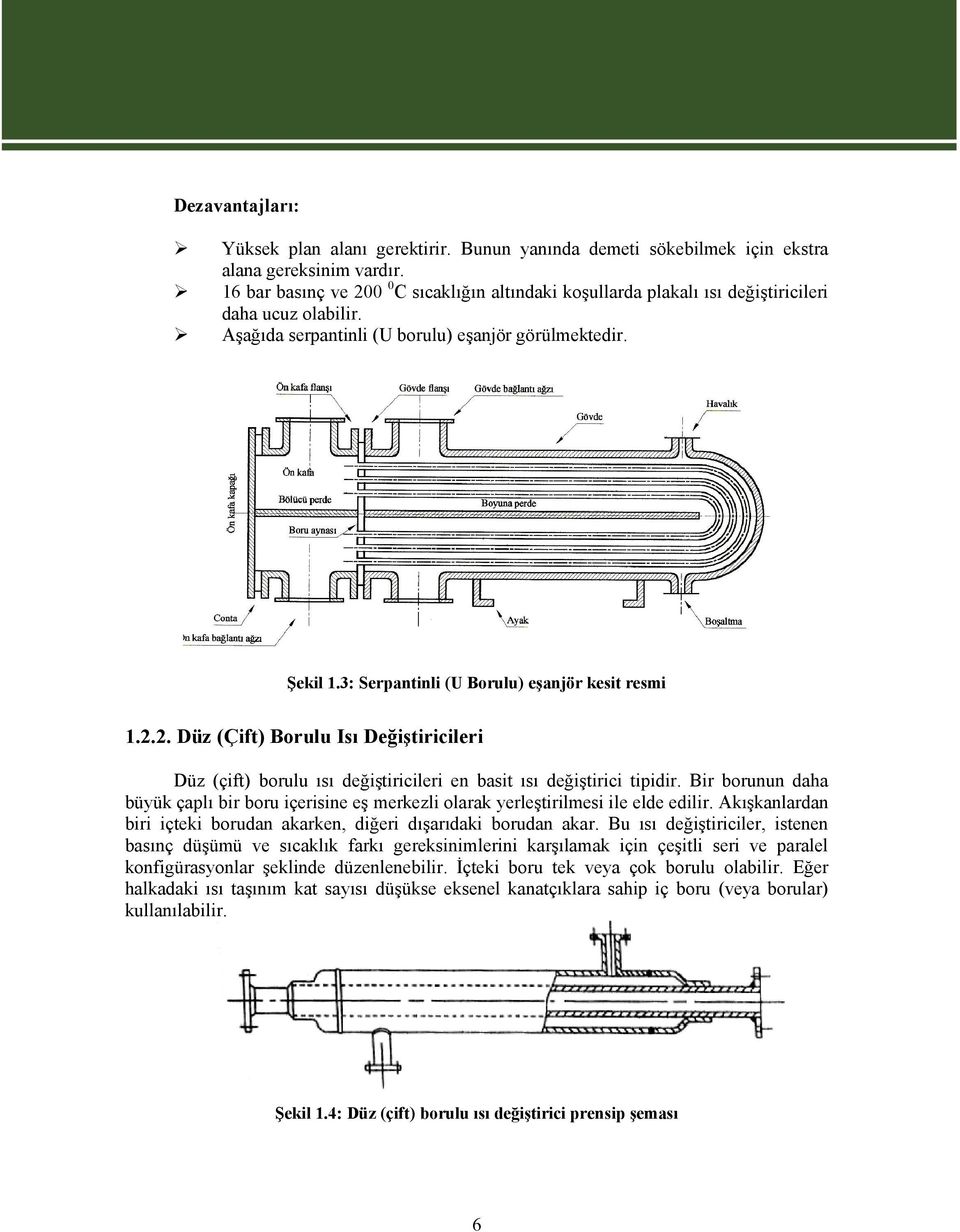 3: Serpantinli (U Borulu) eşanjör kesit resmi 1.2.2. Düz (Çift) Borulu Isı Değiştiricileri Düz (çift) borulu ısı değiştiricileri en basit ısı değiştirici tipidir.