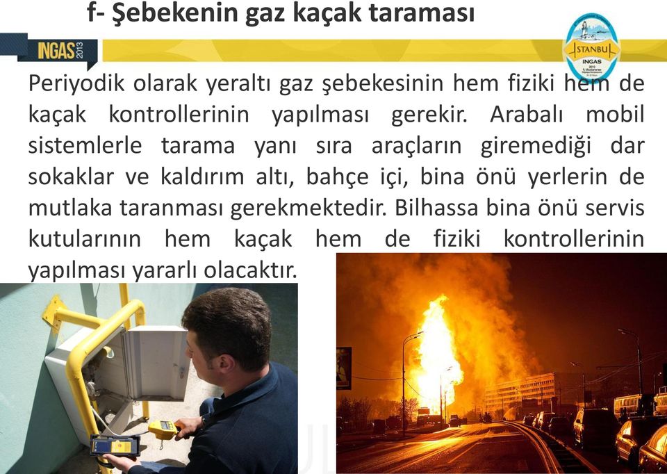 Arabalı mobil sistemlerle tarama yanı sıra araçların giremediği dar sokaklar ve kaldırım altı,