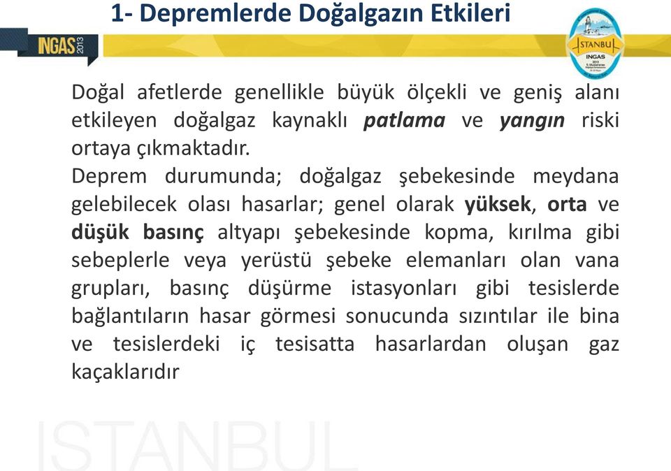 Deprem durumunda; doğalgaz şebekesinde meydana gelebilecek olası hasarlar; genel olarak yüksek, orta ve düşük basınç altyapı şebekesinde