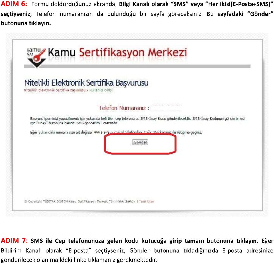 ADIM 7: SMS ile Cep telefonunuza gelen kodu kutucuğa girip tamam butonuna tıklayın.