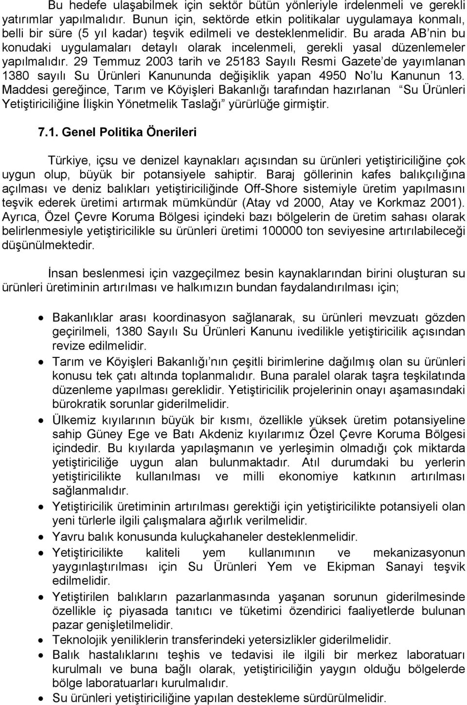 Bu arada AB nin bu konudaki uygulamaları detaylı olarak incelenmeli, gerekli yasal düzenlemeler yapılmalıdır.