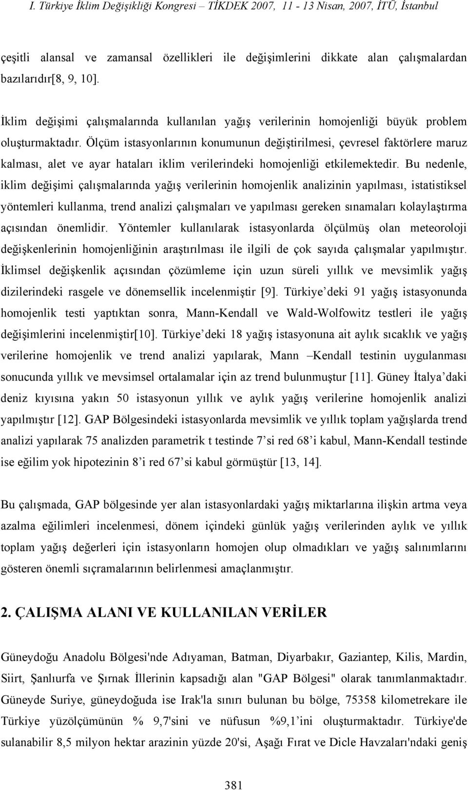 Ölçüm istasyonlarının konumunun değiştirilmesi, çevresel faktörlere maruz kalması, alet ve ayar hataları iklim verilerindeki homojenliği etkilemektedir.