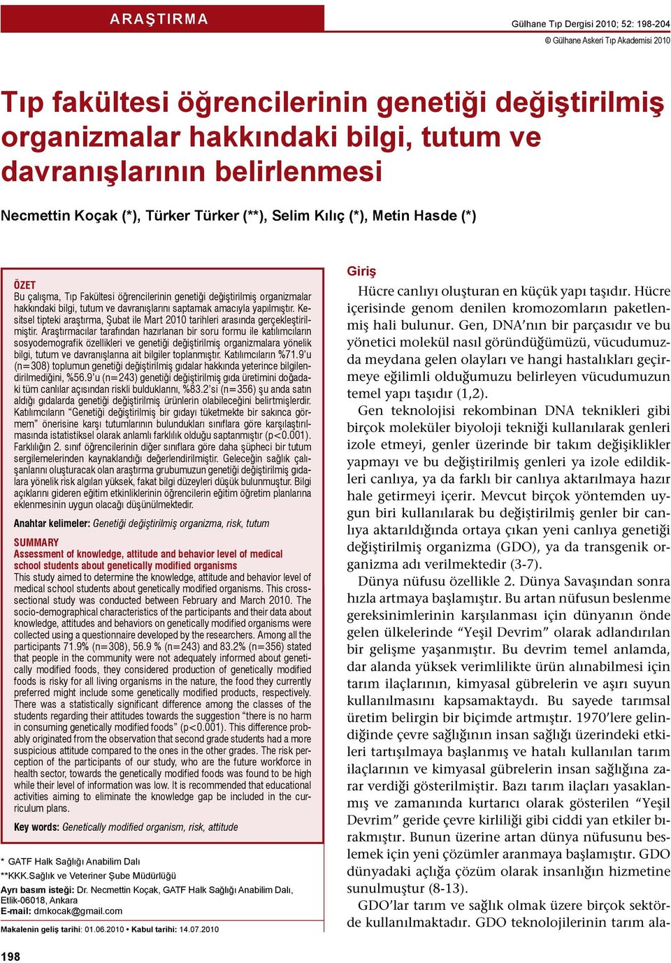 davranışlarını saptamak amacıyla yapılmıştır. Kesitsel tipteki araştırma, Şubat ile Mart 2010 tarihleri arasında gerçekleştirilmiştir.