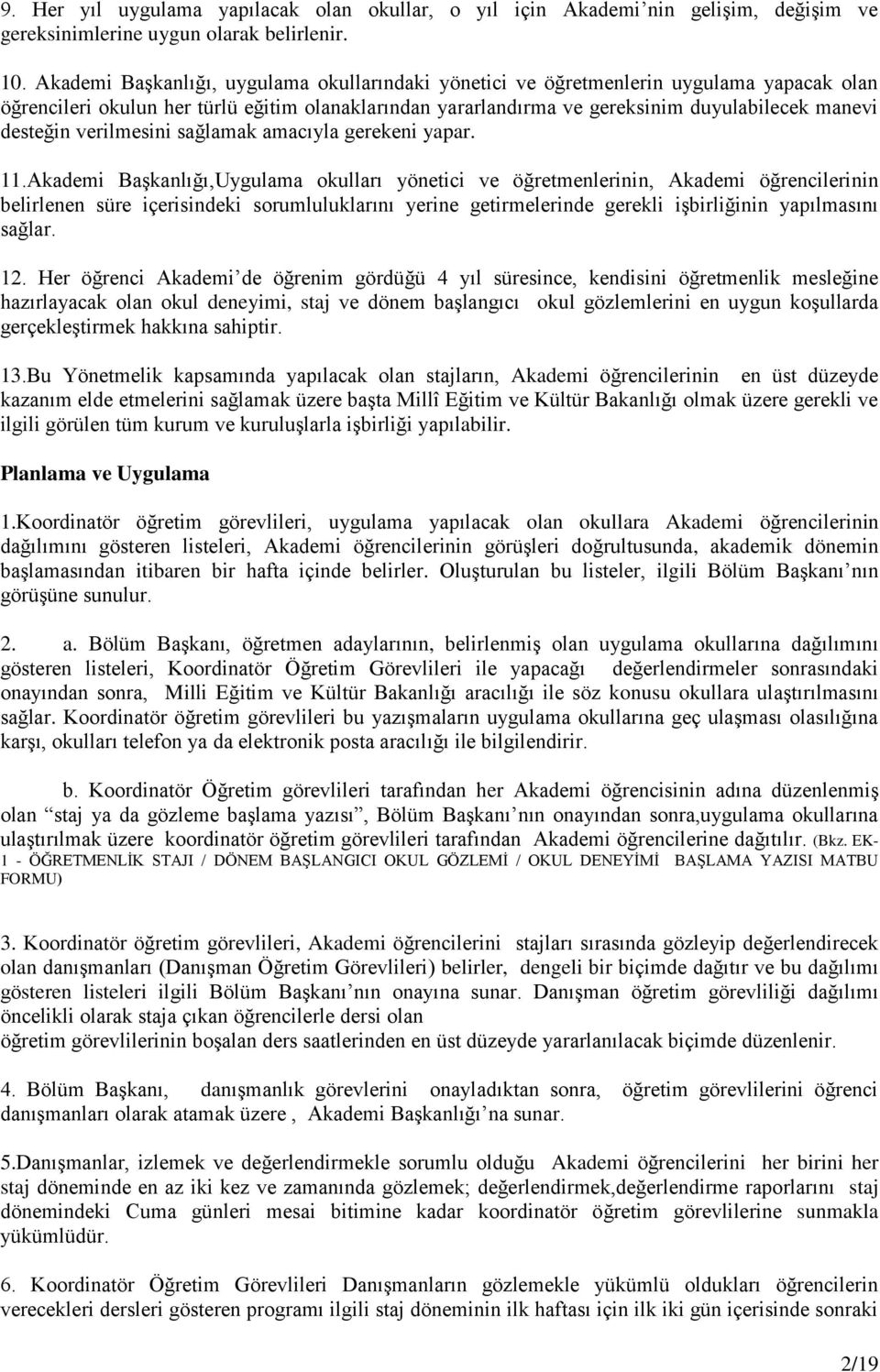 verilmesini sağlamak amacıyla gerekeni yapar. 11.