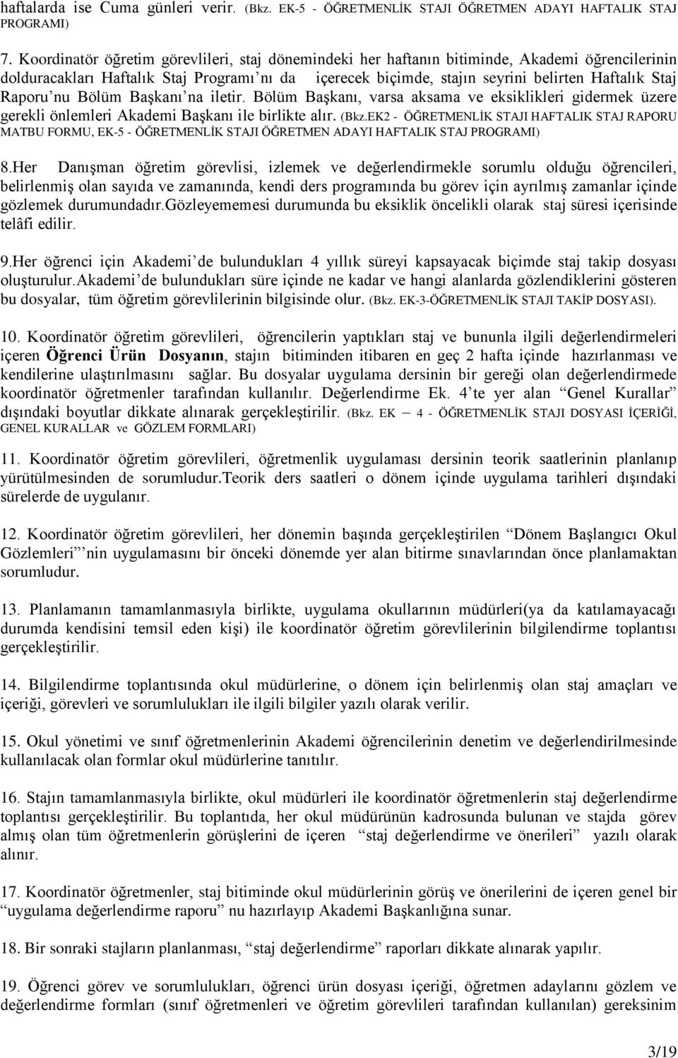 Raporu nu Bölüm BaĢkanı na iletir. Bölüm BaĢkanı, varsa aksama ve eksiklikleri gidermek üzere gerekli önlemleri Akademi BaĢkanı ile birlikte alır. (Bkz.