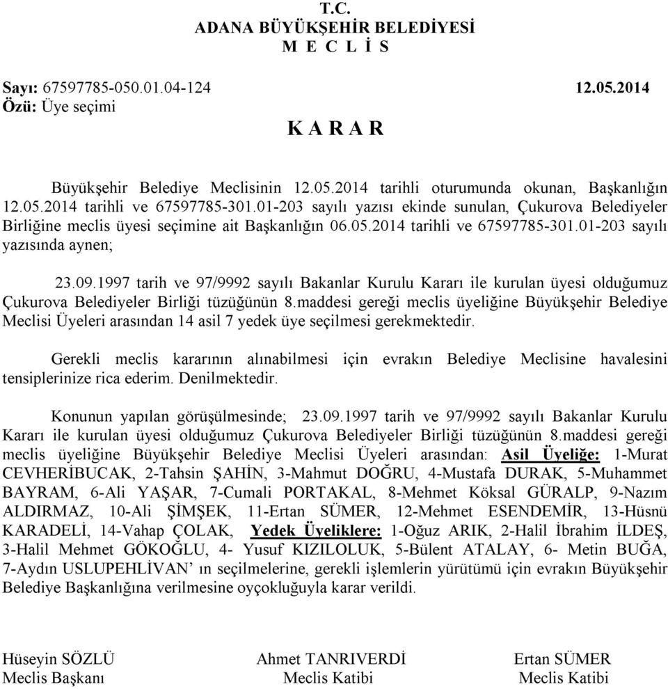 1997 tarih ve 97/9992 sayılı Bakanlar Kurulu Kararı ile kurulan üyesi olduğumuz Çukurova Belediyeler Birliği tüzüğünün 8.