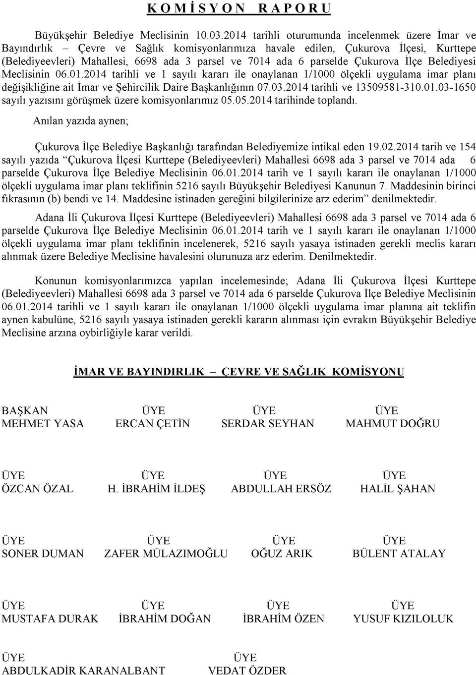 parselde Çukurova İlçe Belediyesi Meclisinin 06.01.2014 tarihli ve 1 sayılı kararı ile onaylanan 1/1000 ölçekli uygulama imar planı değişikliğine ait İmar ve Şehircilik Daire Başkanlığının 07.03.