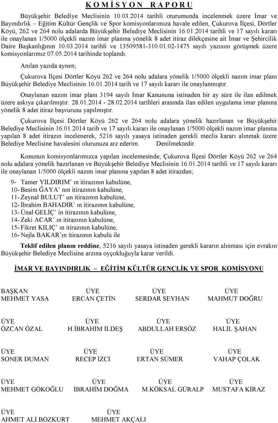 Belediye Meclisinin 16.01.2014 tarihli ve 17 sayılı kararı ile onaylanan 1/5000 ölçekli nazım imar planına yönelik 8 adet itiraz dilekçesine ait İmar ve Şehircilik Daire Başkanlığının 10.03.