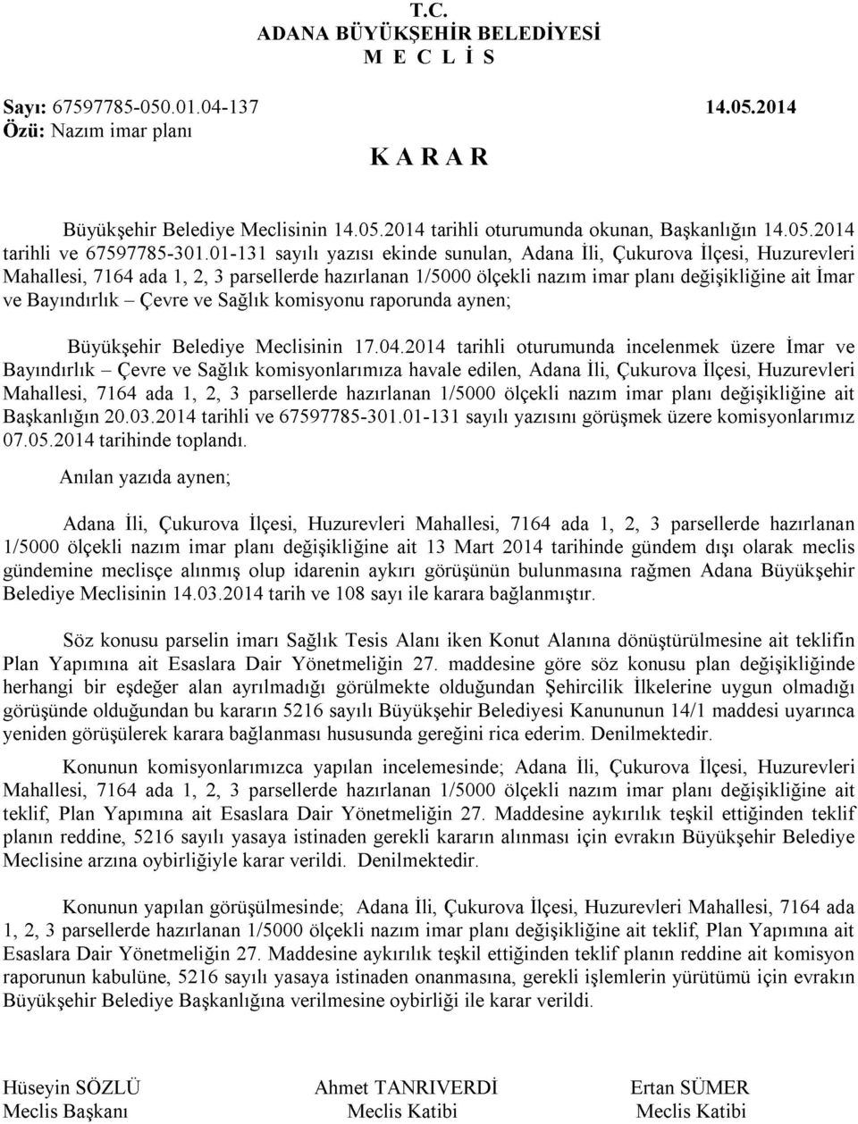 Çevre ve Sağlık komisyonu raporunda aynen; Büyükşehir Belediye Meclisinin 17.04.