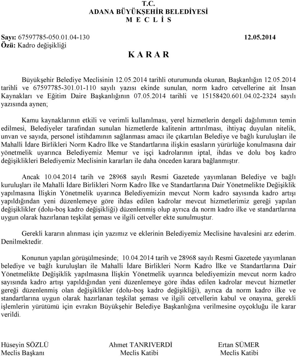 02-2324 sayılı yazısında aynen; Kamu kaynaklarının etkili ve verimli kullanılması, yerel hizmetlerin dengeli dağılımının temin edilmesi, Belediyeler tarafından sunulan hizmetlerde kalitenin