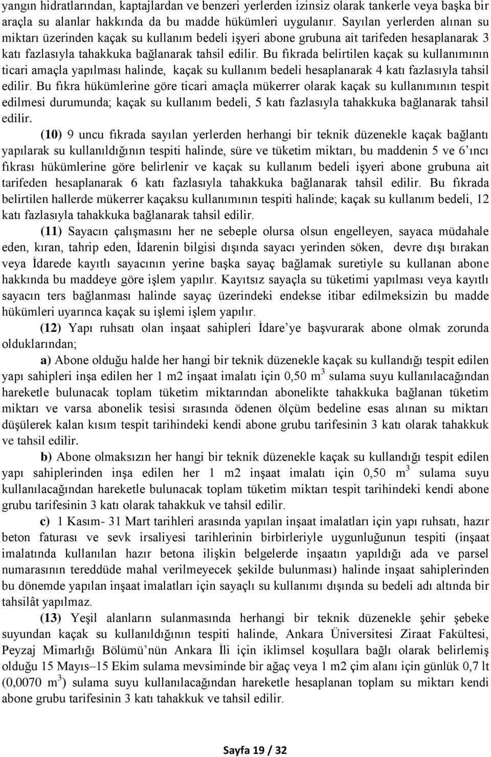 Bu fıkrada belirtilen kaçak su kullanımının ticari amaçla yapılması halinde, kaçak su kullanım bedeli hesaplanarak 4 katı fazlasıyla tahsil edilir.