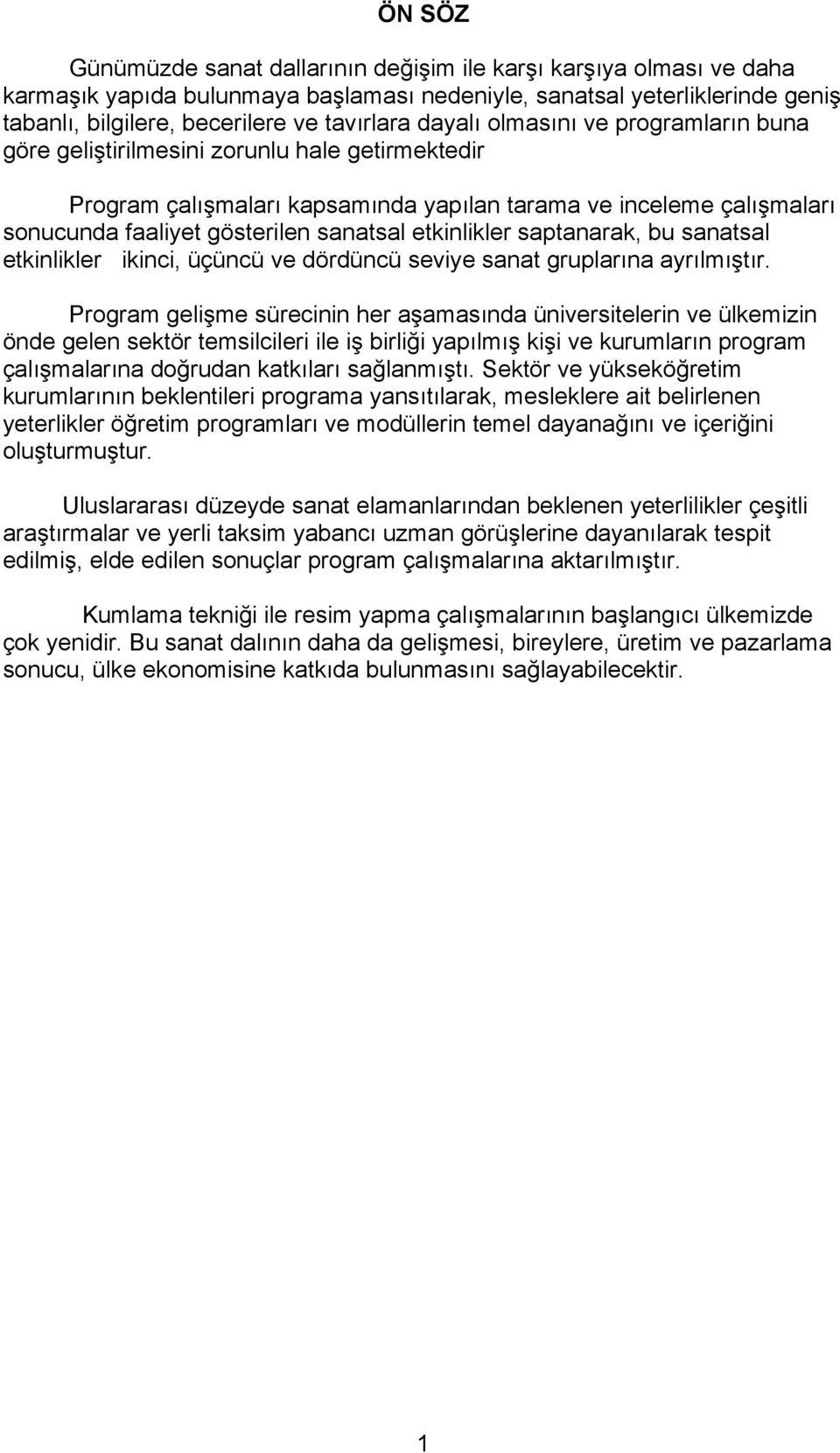 etkinlikler saptanarak, bu sanatsal etkinlikler ikinci, üçüncü ve dördüncü seviye sanat gruplarına ayrılmıştır.